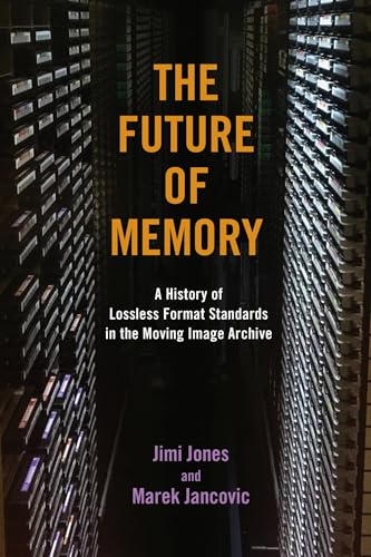 The Future of Memory : A History of Lossless Format Standards in the Moving Image Archive