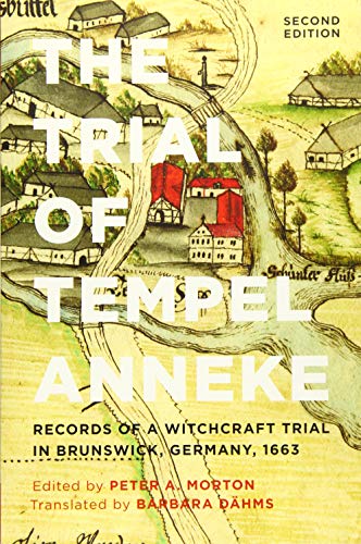 The Trial of Tempel Anneke: Records of a Witchcraft Trial in Brunswick, Germany, 1663