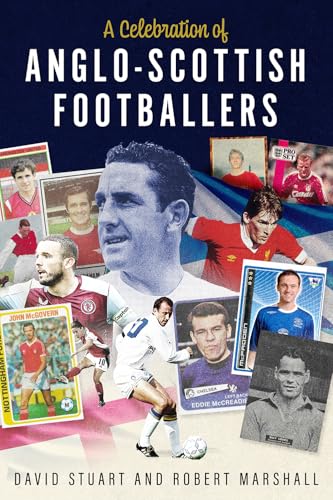 A Celebration of Anglo-Scottish Footballers : Scotsmen Who've Lit Up English Football