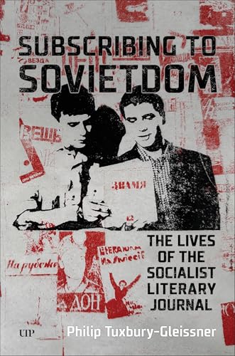 Subscribing to Sovietdom : The Lives of the Socialist Literary Journal