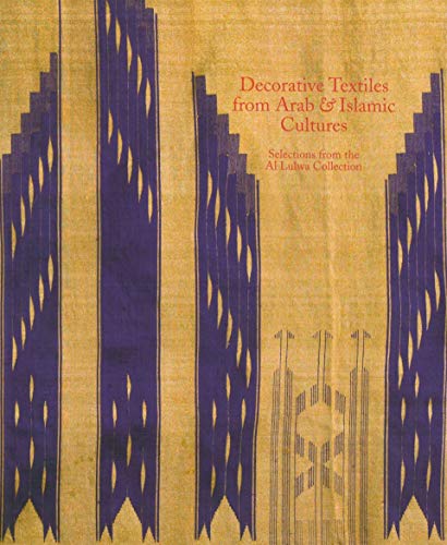 Decorative Textiles from Arab and Islamic Cultures : Selected Works from the Al Lulwa Collection