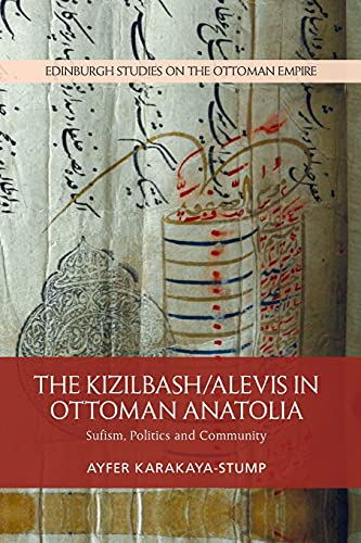The Kizilbash-Alevis in Ottoman Anatolia : Sufism, Politics and Community