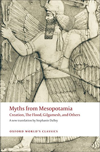 Myths from Mesopotamia Creation, The Flood, Gilgamesh, and Others (Oxford World's Classics)