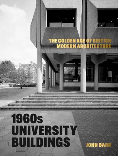 1960s University Buildings : The Golden Age of British Modern Architecture