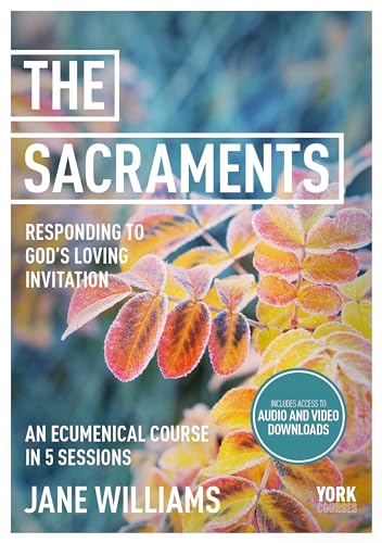 The Sacraments: Responding to God's Loving Invitation : York Courses