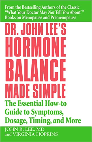Dr John Lee's Hormone Balance Made Simple: The Essential How-to Guide to Symptoms, Dosage, Timing, and More