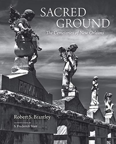 Sacred Ground: The Cemeteries of New Orleans