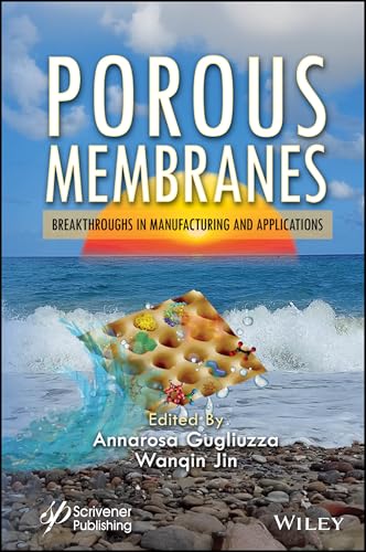 Porous Membranes : Breakthroughs in Manufacturing and Applications
