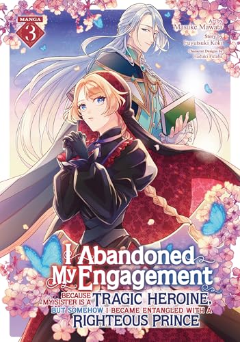 I Abandoned My Engagement Because My Sister is a Tragic Heroine, but Somehow I Became Entangled with a Righteous Prince (Manga) Vol. 3 : 3
