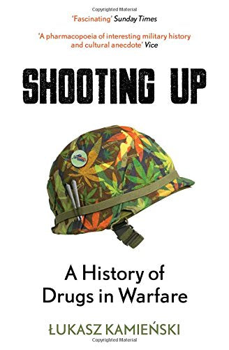 Shooting Up: A History of Drugs in Warfare