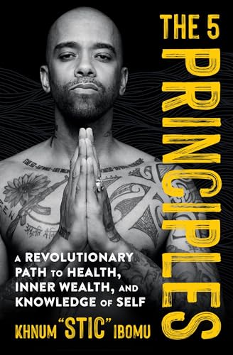 The 5 Principles : A Revolutionary Path to Health, Inner Wealth, and Knowledge of Self
