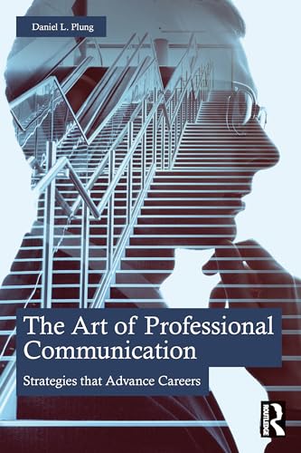 The Art of Professional Communication : Strategies that Advance Careers