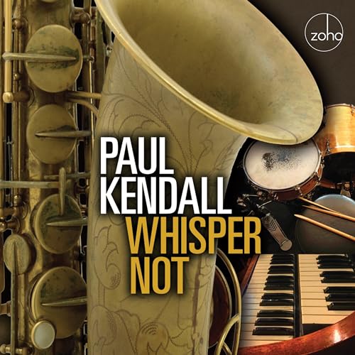 CD cover for Paul Kendall’s “Whisper Not” featuring a saxophone and drums.
