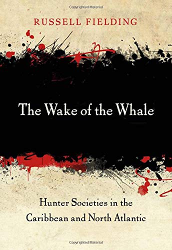The Wake of the Whale: Hunter Societies in the Caribbean and North Atlantic