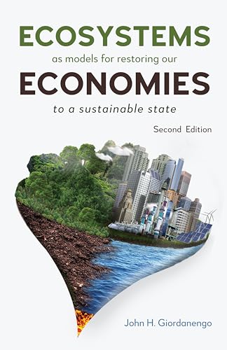 Ecosystems as Models for Restoring our Economies, 2nd Edition : To a Sustainable State
