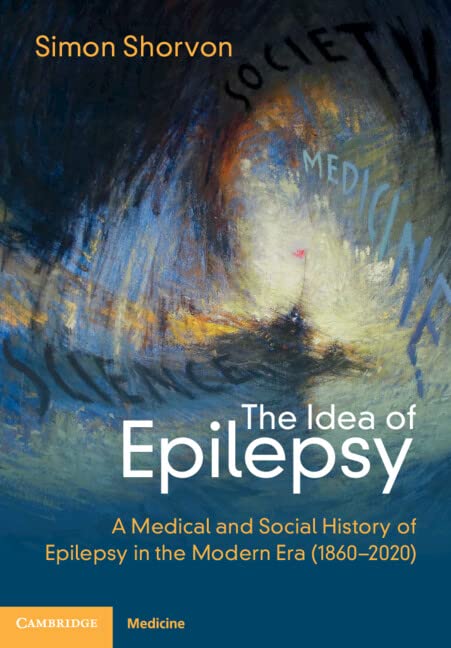 The Idea of Epilepsy : A Medical and Social History of Epilepsy in the Modern Era (1860–2020)