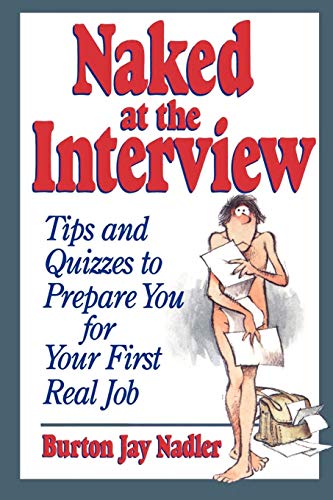 Naked at the Interview: Tips and Quizzes to Prepare You for Your First Real Job