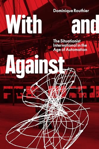 With and Against: the Situationist International in the Age of Automation