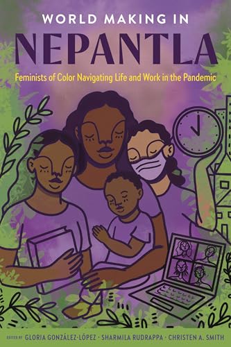 World Making in Nepantla : Feminists of Color Navigating Life and Work in the Pandemic