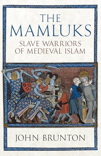 The Mamluks : Slave Warriors of Medieval Islam