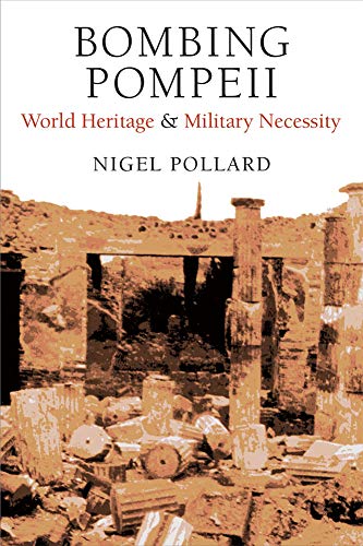 Bombing Pompeii : World Heritage and Military Necessity