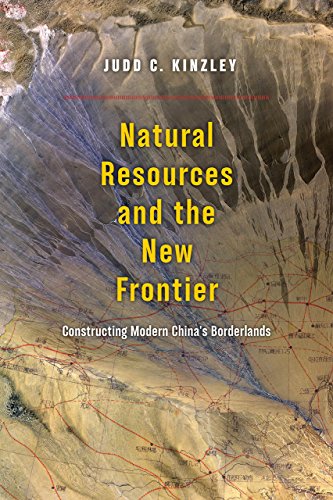 Natural Resources and the New Frontier: Constructing Modern Chinas Borderlands
