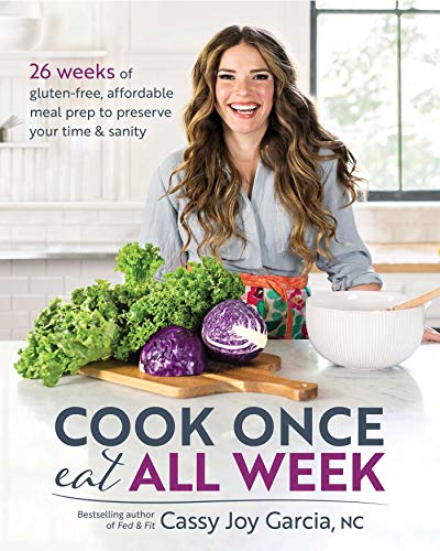 Cook Once, Eat All Week: 26 Weeks of Gluten-Free, Affordable Meal Prep to Preserve Your Time and Sanity