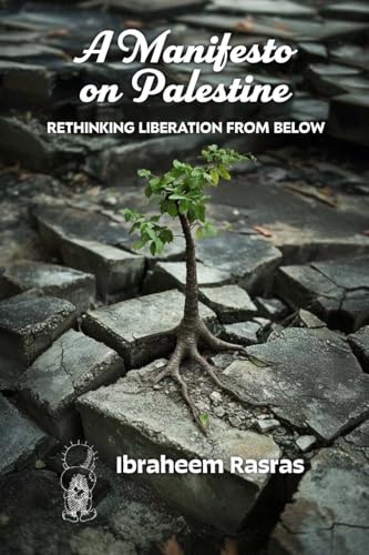 A Manifesto on Palestine: Rethinking Liberation from Below