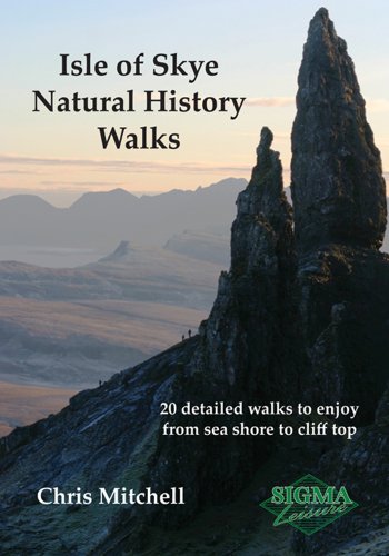 Isle of Skye Natural History Walks : 20 Detailed Walks to Enjoy from Sea Shore to Cliff Top