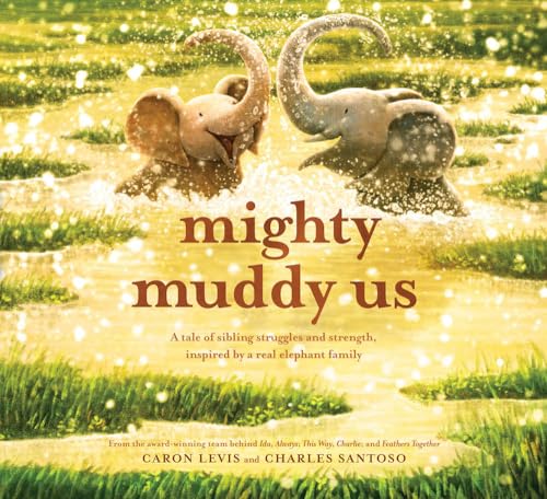 Mighty Muddy Us: A Tale of Sibling Struggles and Strength, Inspired by a Real Elephant Family (Feeling Friends)