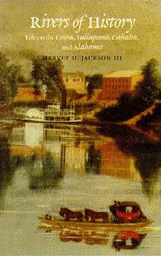 Rivers of History : Life on the Coosa, Tallapoosa, Cahaba, and Alabama