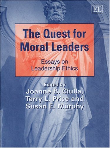 The Quest for Moral Leaders: Essays on Leadership Ethics