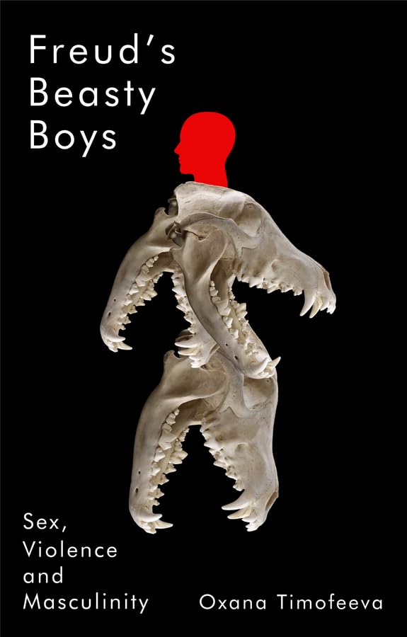 Freud's Beasty Boys : Sex, Violence and Masculinity