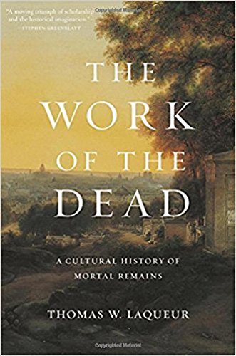 The Work of the Dead: A Cultural History of Mortal Remains