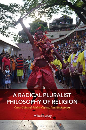 A Radical Pluralist Philosophy of Religion: Cross-Cultural, Multireligious, Interdisciplinary