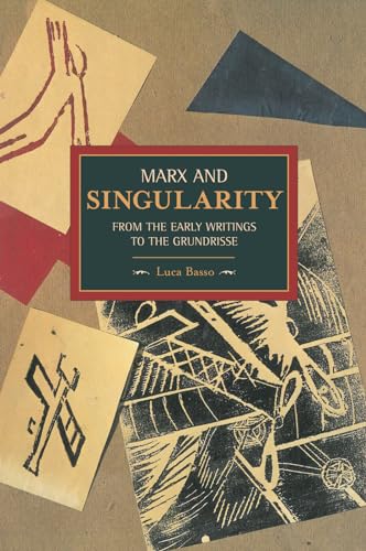 Marx And Singularity: From The Early Writings To The Grundrisse: Historical Materialism