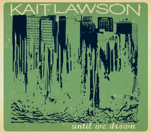 CD cover for Kait Lawson’s “Until We Drown” with a green, textured cityscape.