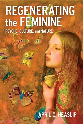 Regenerating the Feminine : Psyche, Culture, and Nature