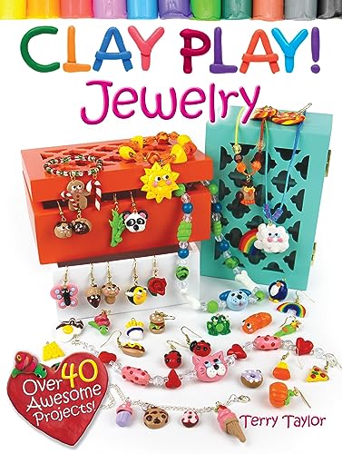 Clay Play! Jewelry : Over 40 Awesome Projects!