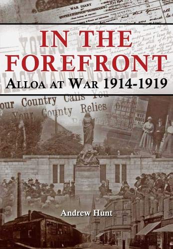 IN THE FOREFRONT : ALLOA AT WAR 1914-1919