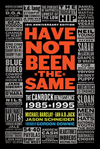 Have Not Been The Same: The CanRock Renaissance 1985-1995