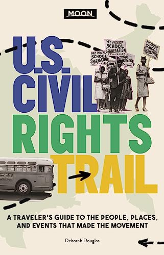 Moon U.S. Civil Rights Trail (First Edition) : A Traveler's Guide to the People, Places, and Events that Made the Movement