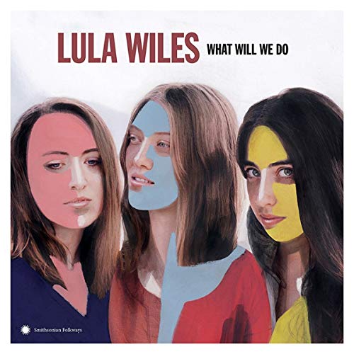 Album cover for Lula Wiles’ “What Will We Do” featuring three women.