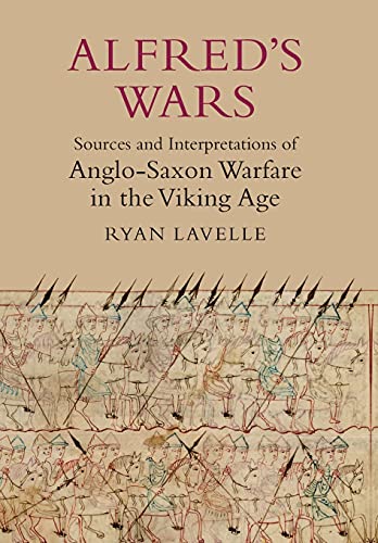 Alfreds Wars: Sources and Interpretations of Anglo-Saxon Warfare in the Viking Age