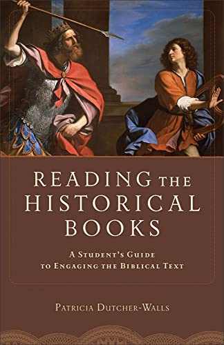 Reading the Historical Books – A Student`s Guide to Engaging the Biblical Text