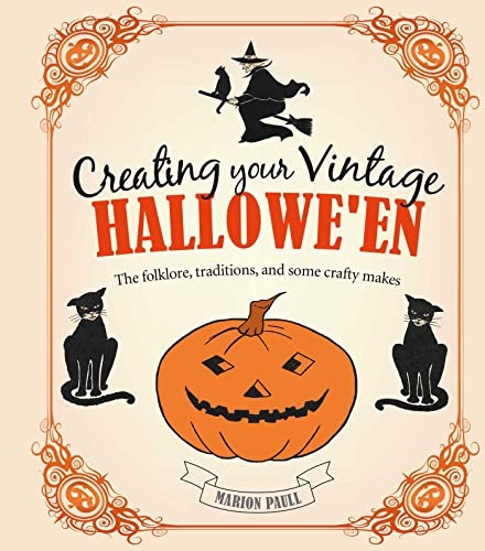 Creating Your Vintage Halloween: The Folklore, Traditions, and Some Crafty Makes
