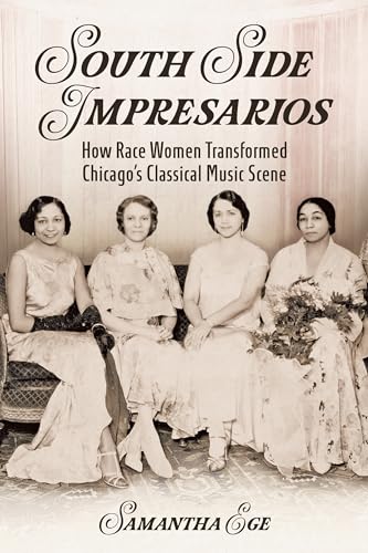 South Side Impresarios : How Race Women Transformed Chicago's Classical Music Scene