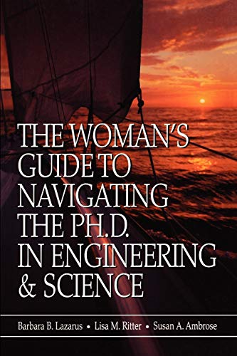 The Navigating the Ph.D.: A Practical Guide for Women Seeking Doctorates in Engineering and Science