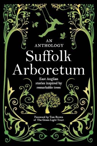 Suffolk Arboretum: An anthology of East Anglian Stories Inspired by Remarkable Trees