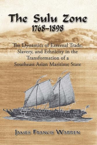 The Sulu Zone, 1768-1898 : The Dynamics of External Trade, Slavery, and Ethnicity in the Transformation of a Southeast Asian Maritime State